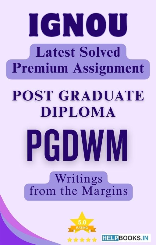 IGNOU PGDWM | Latest Solved Assignments - Writings from the Margins