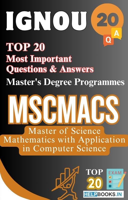 Master of Science (Mathematics with Application in Computer Science) (MSCMACS) | TOP20 Most Expected Important Questions with Answers for IGNOU Exam